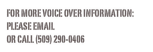 For more voice over information:
please email derek@veritasvox.com
or call (509) 290-0406